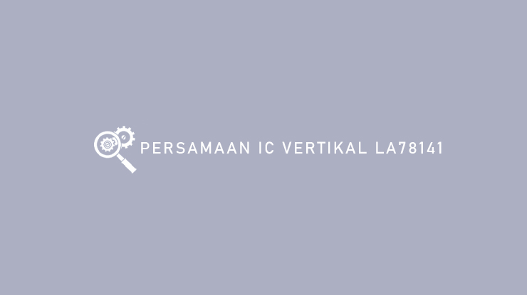 Persamaan IC Vertikal LA78141