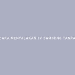 Cara Menyalakan TV Samsung Tanpa Remote