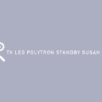 TV LED Polytron Standby Susah Start