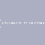 Kerusakan TV LED Polytron Cinemax