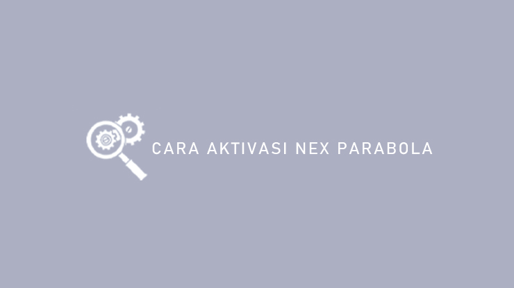 Cara Aktivasi Nex Parabola