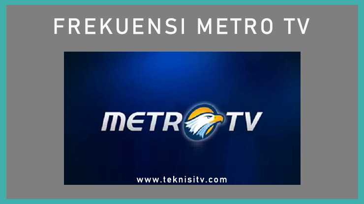 √ Frekuensi Metro TV Lengkap & Terbaru 2021 : Palapa, Telkom, UHF
