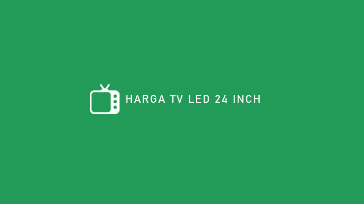HARGA TV LED 24 INCH