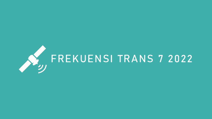 FREKUENSI TRANS 7 2022
