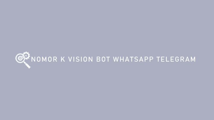 Nomor K Vision Bot Whatsapp Telegram