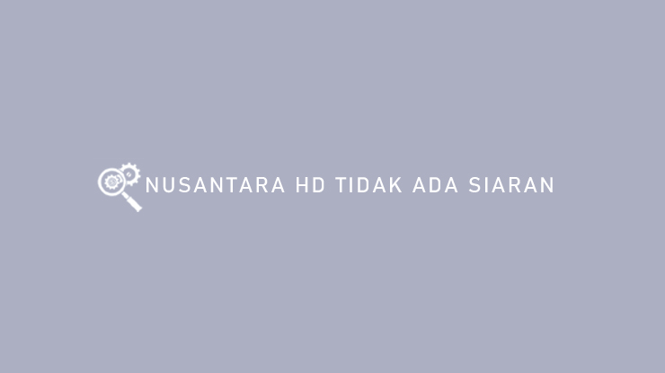Nusantara HD Tidak Ada Siaran