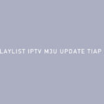 Playlist IPTV M3U Update Tiap Hari