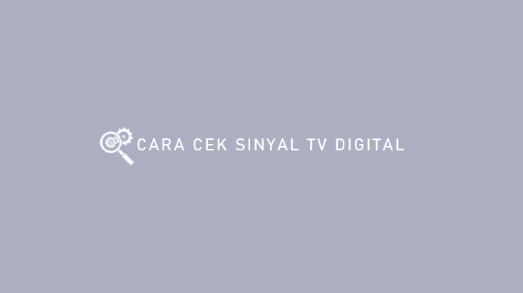 Cara Cek Sinyal TV Digital