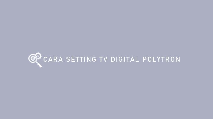Cara Setting TV Digital Polytron