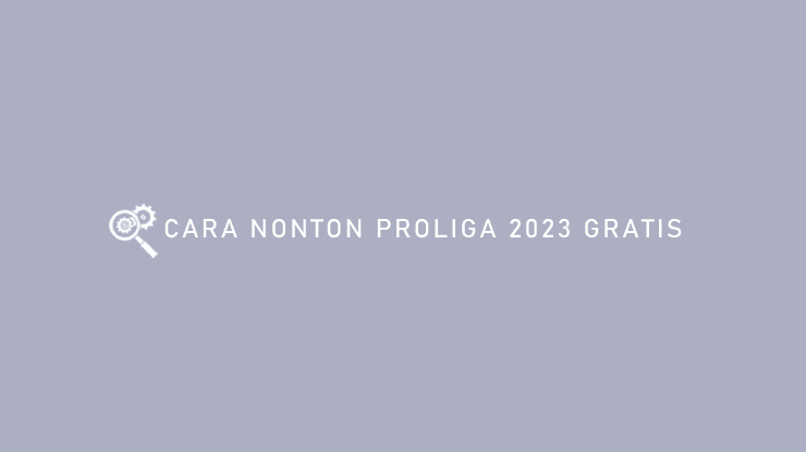 CARA NONTON PROLIGA 2023 GRATIS