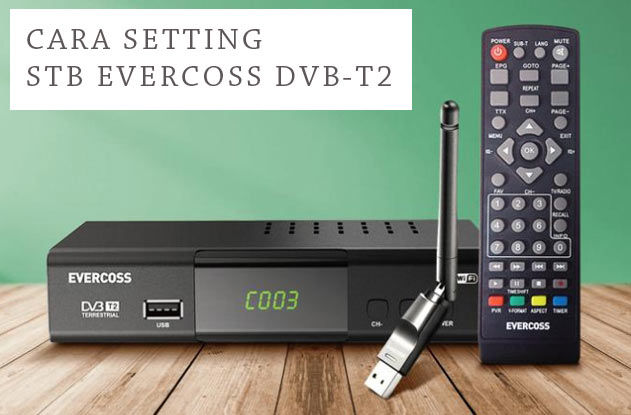 CARA SETTING STB EVERCOSS DVB T2.