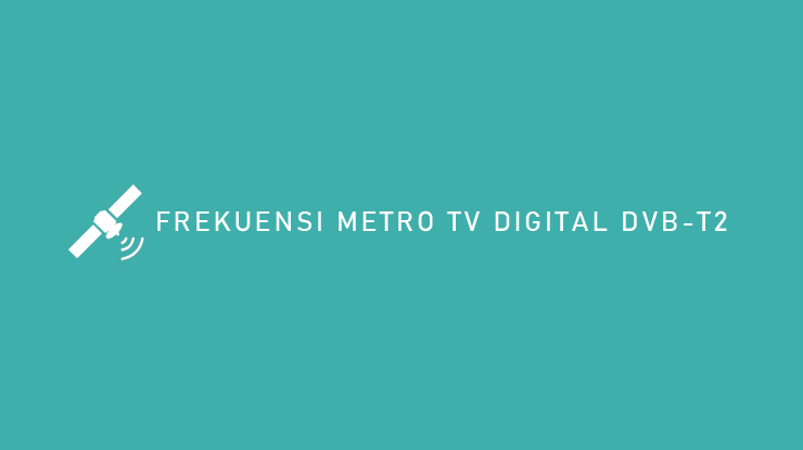 FREKUENSI METRO TV DIGITAL DVB T2