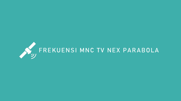 FREKUENSI MNC TV NEX PARABOLA