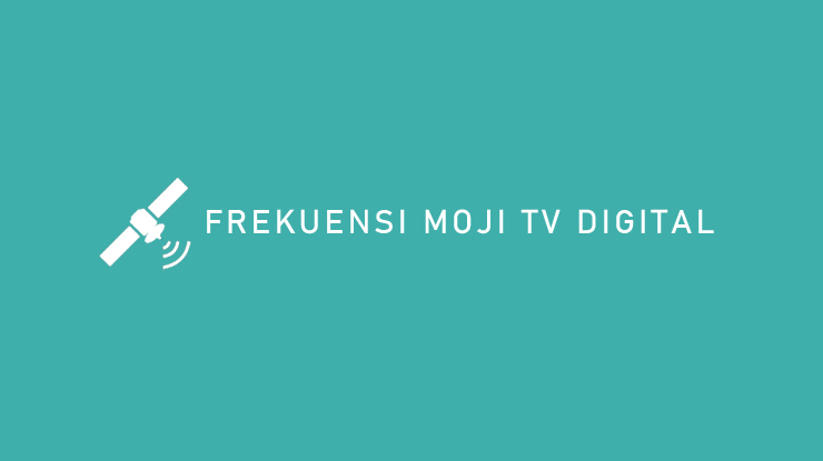 FREKUENSI MOJI TV DIGITAL