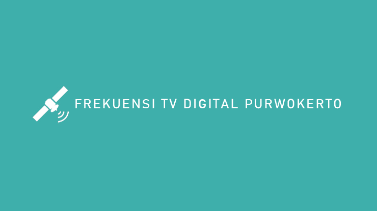 FREKUENSI TV DIGITAL PURWOKERTO