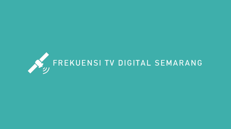 FREKUENSI TV DIGITAL SEMARANG