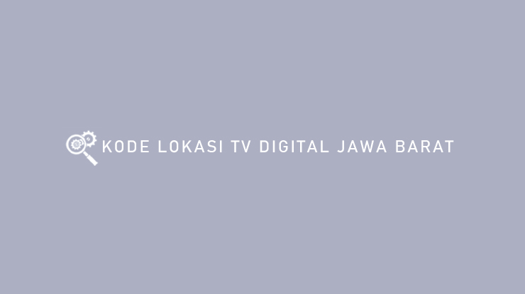 KODE LOKASI TV DIGITAL JAWA BARAT