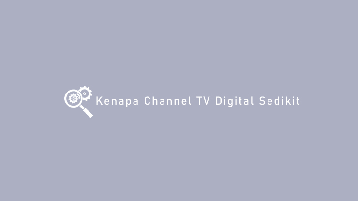Kenapa Channel TV Digital Sedikit