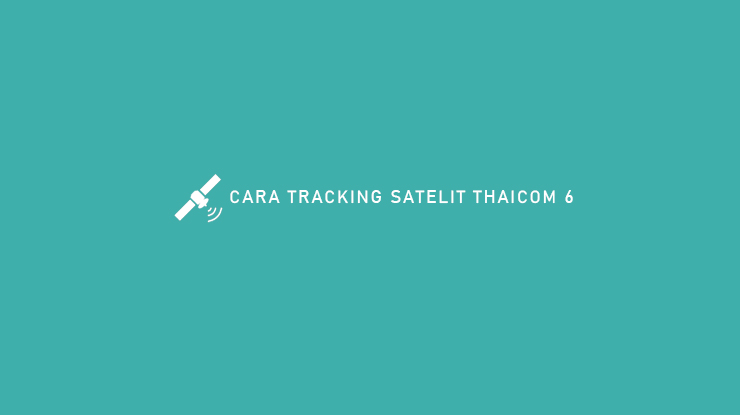 Cara Tracking Satelit Thaicom 6