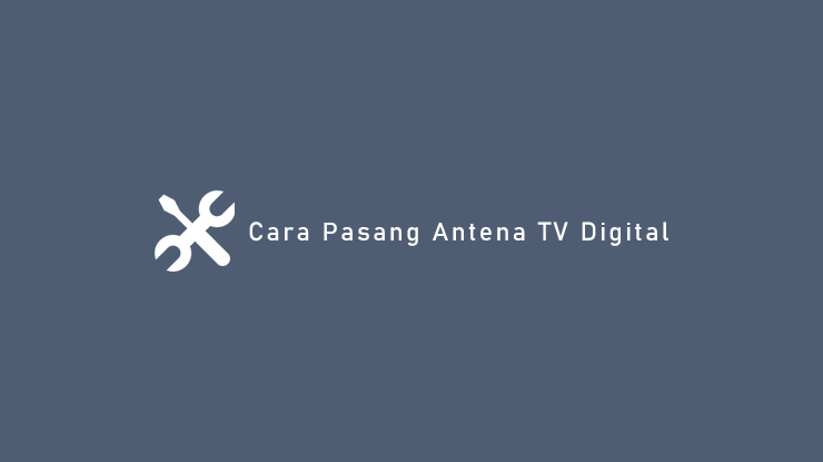 Cara Pasang Antena TV Digital