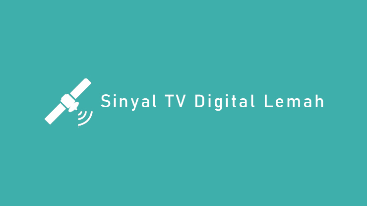 Sinyal TV Digital Lemah