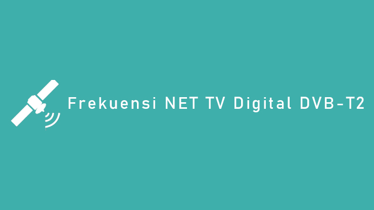 Frekuensi NET TV Digital DVB T2