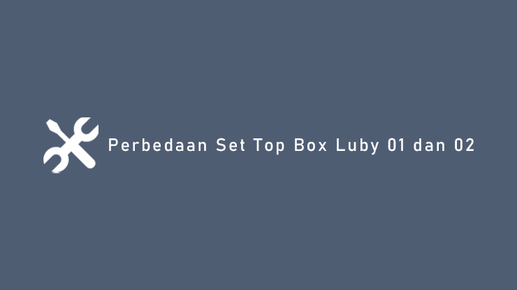 Perbedaan Set Top Box Luby 01 dan 02