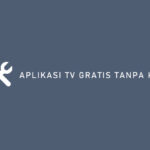 Aplikasi TV Gratis Tanpa Kuota